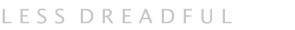 L E S S  D R E A D F U L